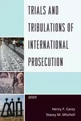 Trials and Tribulations of International Prosecution - Carey Henry F.