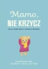 Mamo, nie krzycz - Jeaninne Mik, Sandra Teml-Jetter, Małgorzata Chud