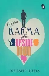 When Karma Goes Upside Down - Huria Dishant