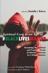 Spiritual Care in an Age of #BlackLivesMatter - Lee H. Butler Jr.