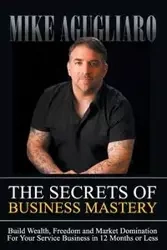 The Secrets of Business Mastery - Mike Agugliaro