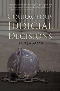 Courageous Judicial Decisions in Alabama - Jack Kushner Dr