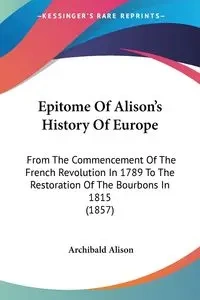 Epitome Of Alison's History Of Europe - Alison Archibald