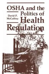 OSHA and the Politics of Health Regulation - David P. McCaffrey