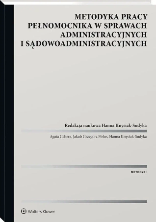 Metodyka pracy pełnomocnika w sprawach administr. - Agata Cebera, Jakub Firlus, Hanna Knysiak-sudyka
