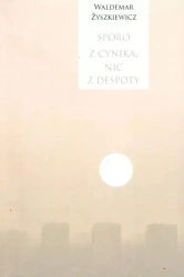 Sporo z cynika, nic z despoty - Waldemar Żyszkiewicz