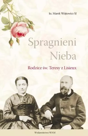 Spragnieni Nieba. Rodzice św. Teresy z Lisieux - Marek Wójtowicz SJ