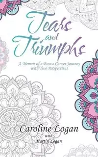 Tears and Triumphs - Logan Caroline