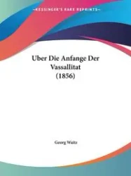 Uber Die Anfange Der Vassallitat (1856) - Waitz Georg