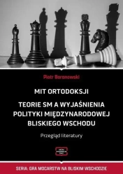 Mit Ortodoksji. Teorie SM a wyjaśnienia polityki międzynarodowej Bliskiego Wschodu . Przegląd literatury - PIOTR BARANOWSKI