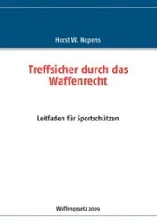 Treffsicher durch das Waffenrecht - Nopens Horst W.