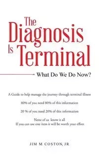 The Diagnosis Is Terminal - Coston Jr. Jim M.