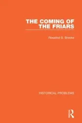 The Coming of the Friars - Brooke Rosalind B.