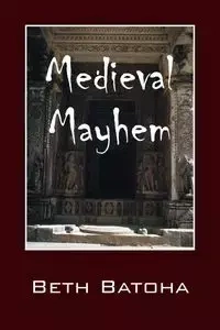 Medieval Mayhem - Beth Batoha