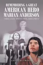 Remembering a Great American Hero     Marian Anderson - Emile Henwood