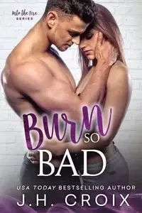 Burn So Bad - Croix J.H.