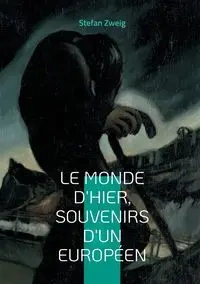 Le monde d'hier, souvenirs d'un européen - Stefan Zweig
