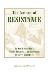 The Nature of Resistance in South Carolina's Works Progress Administration Ex-Slave Narratives - Pierson Gerald J.