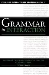 Grammar in Interaction - Cecilia E. Ford Professor