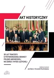 Akt historyczny - 30 lat Traktatu o.. - Jan Barcz, Krzysztof Ruchniewicz