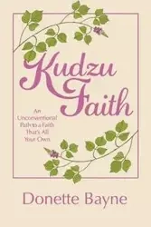 Kudzu Faith - Donette Bayne