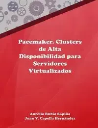Pacemaker. Clusters de Alta Disponibilidad para Servidores Virtualizados - Aurelio Rubio Sapiña
