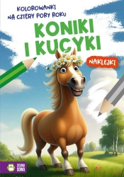 Koniki i kucyki. Kolorowanki na cztery pory roku - Opracowanie zbiorowe