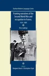 Framing narratives of the Second World War and Occupation in France, 1939-2009 - Atack Margaret