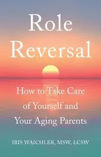 Role Reversal - Iris Waichler MSW LCSW