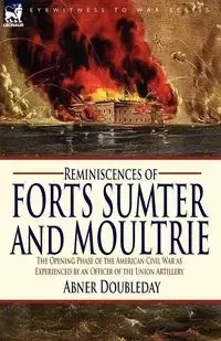 Reminiscences of Forts Sumter and Moultrie - Doubleday Abner