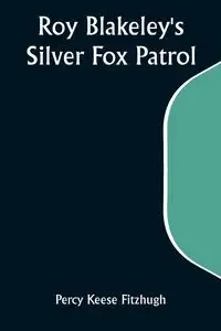 Roy Blakeley's Silver Fox Patrol - Percy Fitzhugh Keese