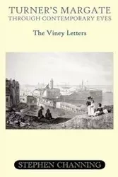 Turner's Margate Through Contemporary Eyes - The Viney Letters - Stephen Michael Channing