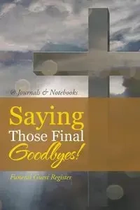 Saying Those Final Goodbyes! Funeral Guest Register - @Journals Notebooks
