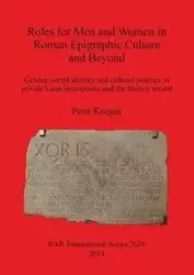 Roles for Men and Women in Roman Epigraphic Culture and Beyond - Peter Keegan
