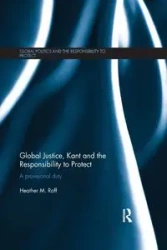 Global Justice, Kant and the Responsibility to Protect - Heather M. Roff