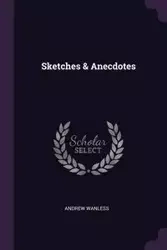 Sketches & Anecdotes - Andrew Wanless