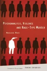 Psychoanalysis, Violence and Rage-Type Murder - Duncan Cartwright