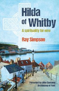 Hilda of Whitby - Ray Simpson