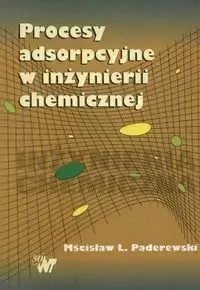 Procesy adsorpcyjne w inżynierii chemicznej - Paderewski Mścisław L.