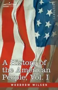 A History of the American People - In Five Volumes, Vol. I - Wilson Woodrow