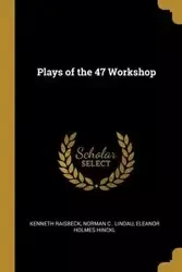 Plays of the 47 Workshop - . Norman Eleanor Raisbeck C Lindau Hol