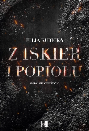 Z iskier i popiołów - Julia Kubicka