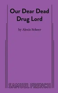 Our Dear Dead Drug Lord - Alexis Scheer