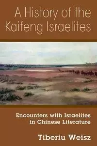 A History of the Kaifeng Israelites - Weisz Tiberiu