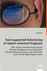 Tool-supported Refactoring of Aspect-oriented Programs - Why Aspect-oriented Programming Prevents Developers from Using Their Favorite Refactoring Tools, and How These Tools Can Be Made Aspect-aware - Jan Wloka
