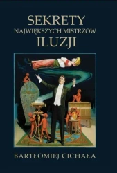 Sekrety największych mistrzów iluzji - Bartlomiej Cichała