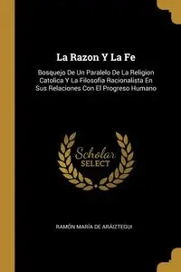 La Razon Y La Fe - Ramón De Aráiztegui María