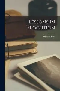 Lessons In Elocution - Scott William