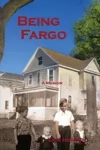 Being Fargo - Don Homuth