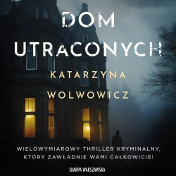 audiobook Dom utraconych - Katarzyna Wolwowicz